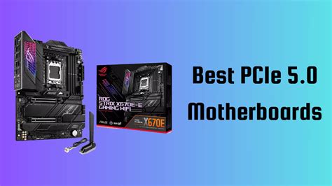 Best PCIe 5.0 motherboards in 2024 .